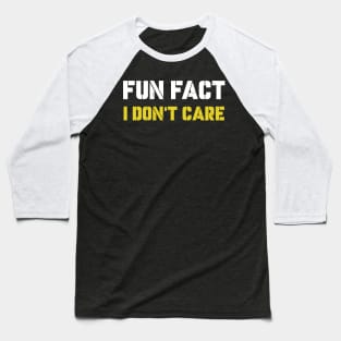 fun fact i dont care Baseball T-Shirt